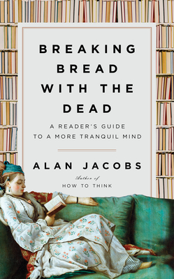 Breaking Bread with the Dead: A Reader's Guide to a More Tranquil Mind - Jacobs, Alan