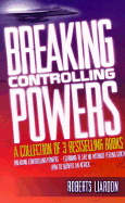 Breaking Controlling Powers: A Collection of 3 Complete Bestsellers in One Volume: How to Survive an Attack/Breaking Controlling Powers/Learning to Say No Without Feeling Guilty