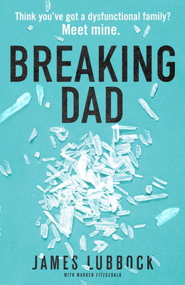 Breaking Dad: How my mild-mannered father became Britain's biggest meth dealer - Lubbock, James, and FitzGerald, Warren