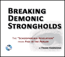 Breaking Demonic Strongholds (2 CDs): The Schizophrenia Revelation from Pigs in the Parlor