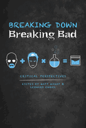 Breaking Down Breaking Bad: Critical Perspectives