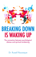 Breaking Down Is Waking Up: The Connection Between Psychological Distress and Spiritual Awakening