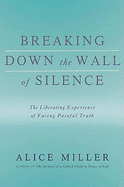 Breaking Down the Wall of Silence: The Liberating Experience of Facing Painful Truth