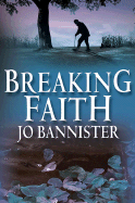 Breaking Faith: A Brodie Farrell Mystery - Bannister, Jo