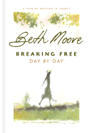 Breaking Free Day by Day: A Year of Walking in Liberty - Moore, Beth