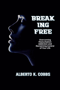 Breaking Free: Overcoming Masturbation Addiction and Reclaiming Control of Your Life