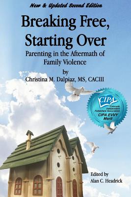 Breaking Free, Starting Over: Parenting in the Aftermath of Family Violence - Dalpiaz, Christina M