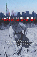 Breaking Ground: Adventures in Life and Architecture - Libeskind, Daniel