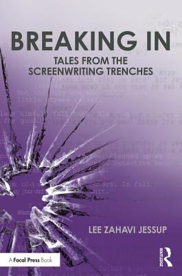 Breaking In: Tales from the Screenwriting Trenches - Jessup, Lee