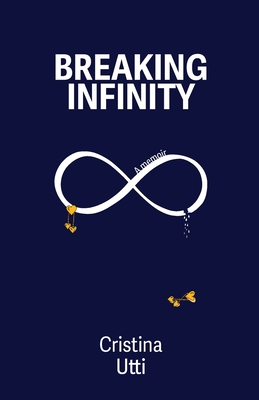 Breaking Infinity: A Memoir - Utti, Cristina
