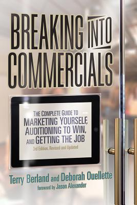 Breaking Into Commercials: The Complete Guide to Marketing Yourself, Auditioning to Win, and Getting the Job (Revised, Updated) - Berland, Terry, and Ouellette, Deborah