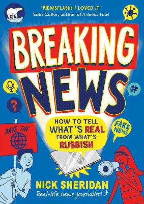 Breaking News: How to Tell What's Real From What's Rubbish - Sheridan, Nick