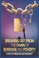 Breaking Out from the Chain of Bondage and Poverty: A Path to Freedom and Prosperity