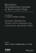 Breaking Teleprinter Ciphers at Bletchley Park: An Edition of I.J. Good, D. Michie and G. Timms: General Report on Tunny with Emphasis on Statistical Methods (1945)
