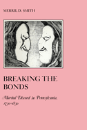 Breaking the Bonds: Marital Discord in Pennsylvania, 1730-1830