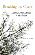 Breaking the Circle: Death and the Afterlife in Buddhism