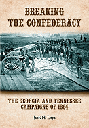 Breaking the Confederacy: The Georgia and Tennessee Campaigns of 1864