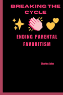Breaking the Cycle: Ending Parental Favoritism
