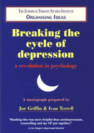 Breaking the Cycle of Depression: a Revolution in Psychology: A Revolution in Psychology - Griffin, Joseph, and Tyrrell, Ivan