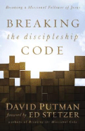 Breaking the Discipleship Code: Becoming a Missional Follower of Jesus - Putman, David, and Stetzer, Ed (Foreword by)