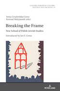 Breaking the Frame: New School of Polish-Jewish Studies. Introduced by Jan T. Gross