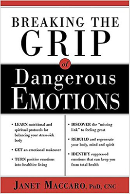 Breaking the Grip of Dangerous Emotions: Don't Break Down - Break Through! - Maccaro, Janet, PhD, Cnc