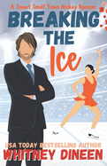 Breaking the Ice: A Sweet Small Town Hockey Romcom: Part of: Love on Thin Ice (7 books)