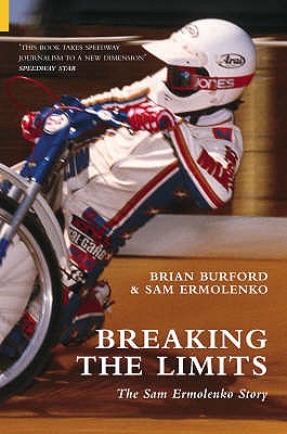 Breaking the Limits: The Sam Ermolenko Story - Burford, Brian, and Ermolenko, Sam
