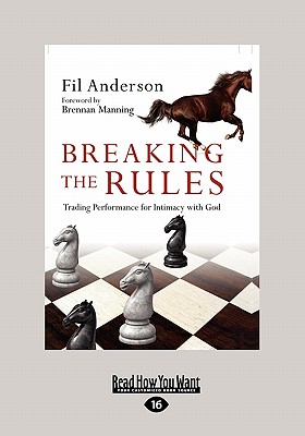 Breaking the Rules: Trading Performance for Intimacy with God (Large Print 16pt) - Anderson, Fil