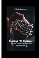 Breaking the Shackles: A Personal Journey to Freedom from Porn Addiction
