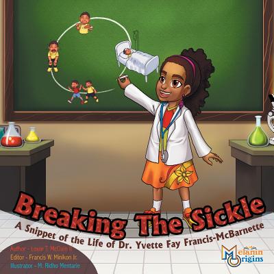 Breaking The Sickle: A Snippet of the Life of Dr. Yvette Fay Francis-McBarnette - McClain, Louie T, II, and Minikon, Francis W, Jr. (Editor)