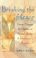 Breaking the Silence: Group Therapy for Childhood Sexual Abuse, a Practitioner's Manual