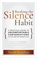 Breaking the Silence Habit: A Practical Guide to Uncomfortable Conversations in the #metoo Workplace