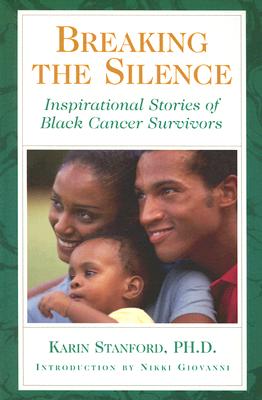 Breaking the Silence: Inspirational Stories of Black Cancer Survivors - Stanford, Karin L, PhD, and Giovanni, Nikki (Introduction by)