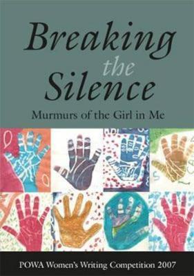 Breaking the Silence: Murmurs of the Girl in Me - Powa Women's Writing Competition 2007