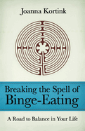 Breaking the Spell of Binge-Eating: A Road to Balance in Your Life