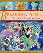 Breaking the Spell: Tales of Enchantment - Grindley, Sally