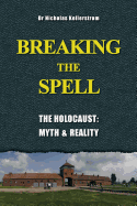 Breaking the Spell: The Holocaust, Myth & Reality