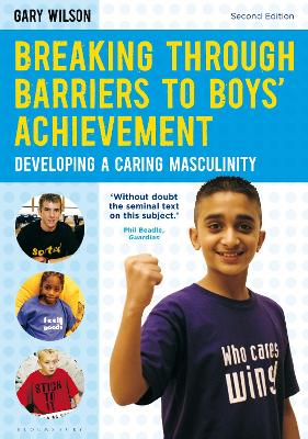 Breaking Through Barriers to Boys' Achievement: Developing a Caring Masculinity - Wilson, Gary