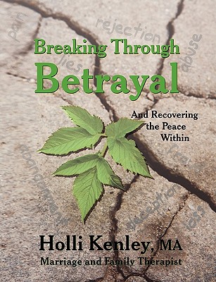 Breaking Through Betrayal: and Recovering the Peace Within - Kenley, Holli