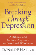 Breaking Through Depression: A Biblical and Medical Approach to Emotional Wholeness