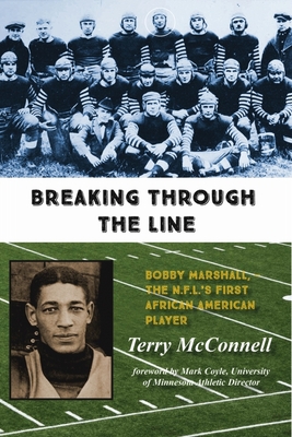 Breaking Through the Line: Bobby Marshall, -- The N.F.L.'s First African American Player - McConnell, Terry