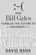 Breaking Windows: How Bill Gates Fumbled the Future of Microsoft - Bank, David, M.D