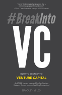 #Breakintovc: How to Break Into Venture Capital and Think Like an Investor Whether You're a Student, Entrepreneur or Working Professional