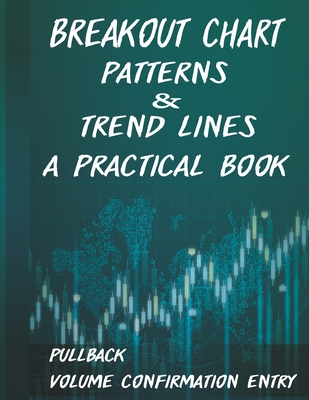 Breakout Chart Patterns & Trend lines A Practical Book: Forex Trading Strategy whit Volume Confirmation Patterns - Brown, David