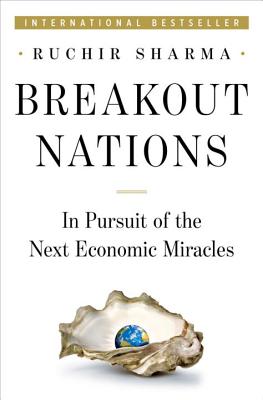 Breakout Nations: In Pursuit of the Next Economic Miracles - Sharma, Ruchir