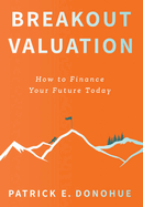 Breakout Valuation: How to Finance Your Future Today