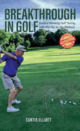 Breakthrough in Golf: Building a Winning Golf Swing with the Hip to Hip Method