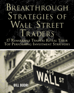 Breakthrough Strategies of Wall Street Traders: 17 Remarkable Traders Reveal Their Top Performing Investment Strategies