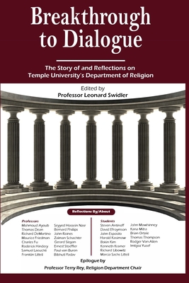 Breakthrough to Dialogue: The Story of Temple University Department of Religion - Swidler, Leonard